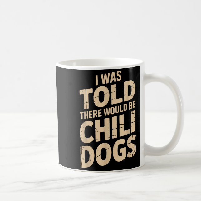 I Was Told There Would Be Chili Dogs Funny  Kaffeetasse (Rechts)