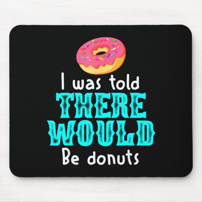 I Was Told There Would Be Donuts Funny Office Joke Mousepad (Vorne)