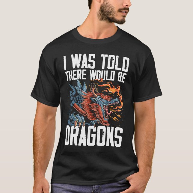 I Was Told There Would Be Dragons Dragon Lover Med T-Shirt (Vorderseite)