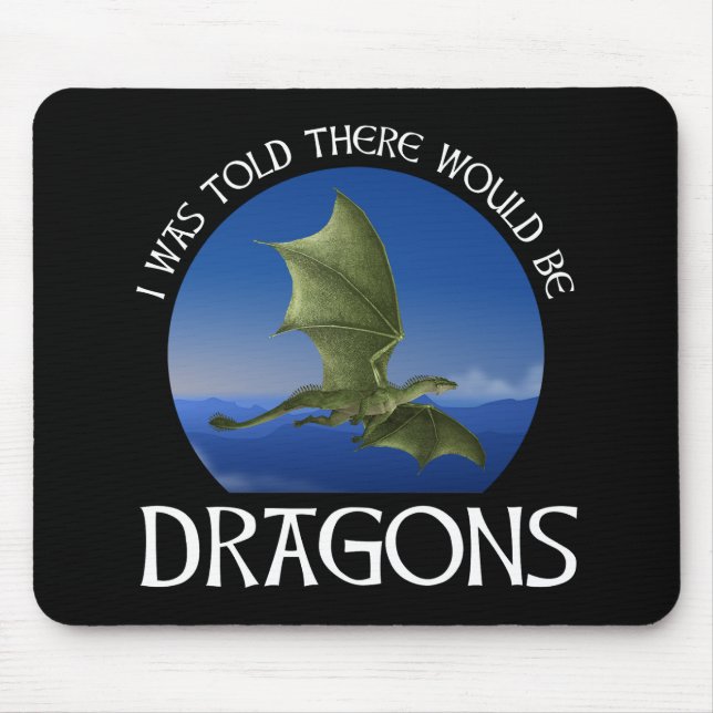 I Was Told There Would Be Dragons Mousepad (Vorne)