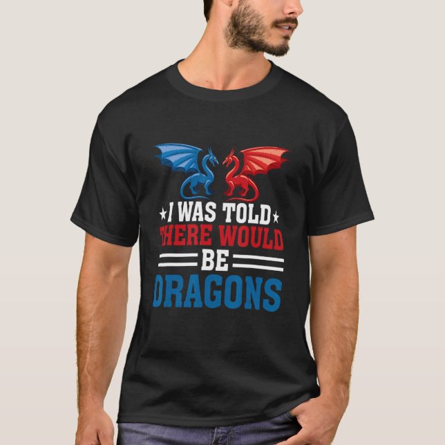 I was Told There Would Be Dragons Renaissance Fair T-Shirt (Vorderseite)