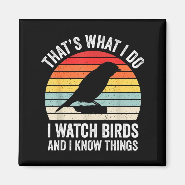 I Watch Birds I Know Things Funny Birdwatcher Bird Magnet (Vorne)