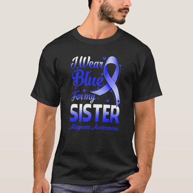 I Wear Blue For My Sister Alopecia Awareness T-Shirt (Vorderseite)