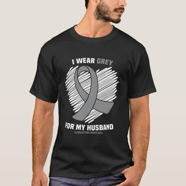 I Wear Grey For My Husband Gbm Glioblastoma Awaren T-Shirt (Vorderseite)