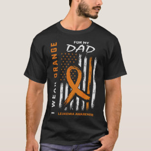 I Wear Orange For Dad Leukemia Awareness Americ T-Shirt