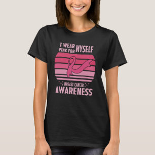 I Wear Pink For Myself Breast Cancer Awareness T-Shirt