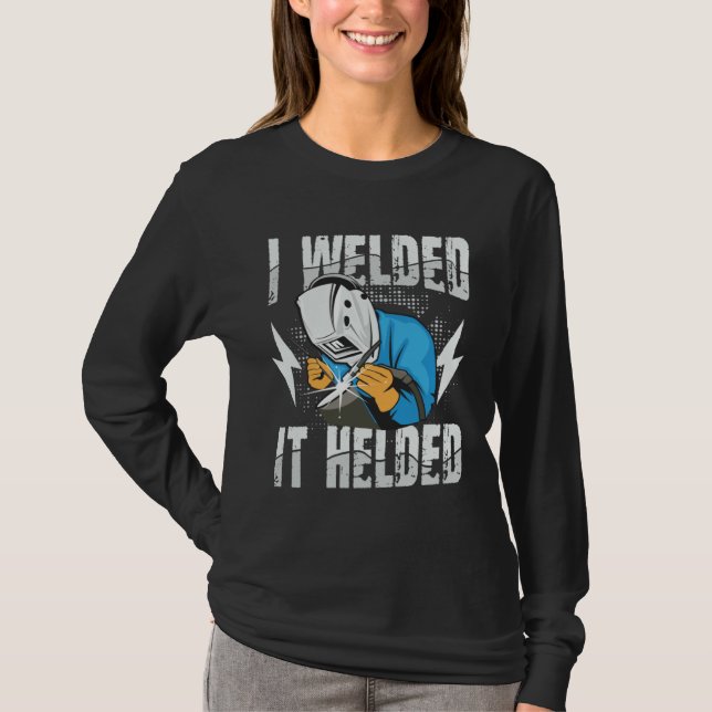 I Welded It Helded for a Welder T-Shirt (Vorderseite)
