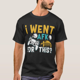 I Went AFK For This Sports Gaming T-Shirt