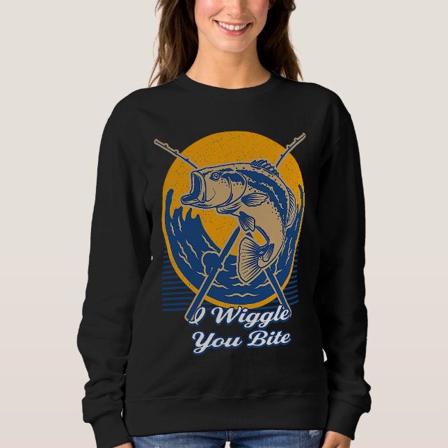 I Wiggle You Bite  Fishing Fisher Fisherman Sweatshirt (Vorderseite)