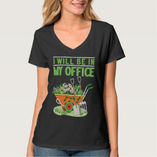 I Will Be In My Office Garden Gardner Gardening T-Shirt