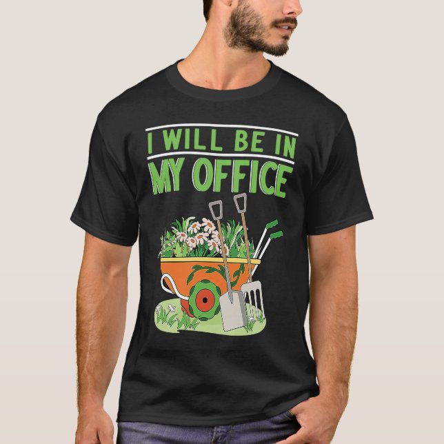 I Will Be In My Office Garden Gardner Gardening T-Shirt (Vorderseite)