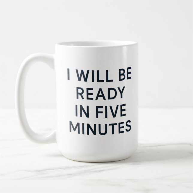 I WILL BE READY IN FIVE MINUTES KAFFEETASSE (Links)