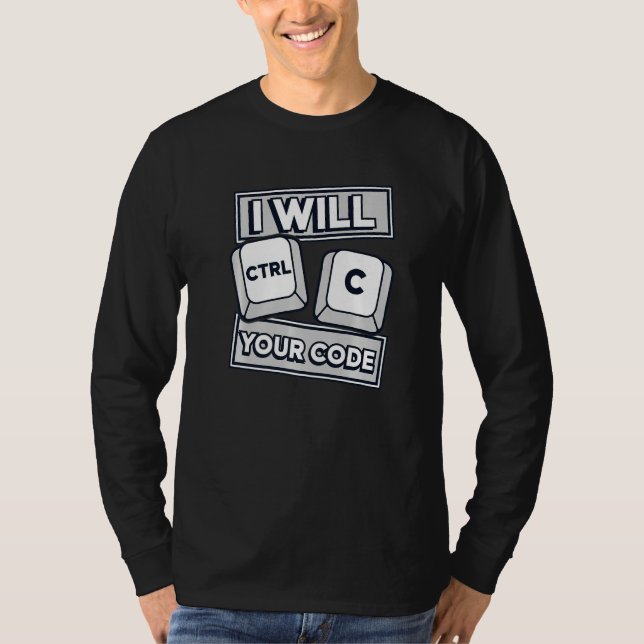 I Will Ctrl C Your Code Engineer Coder Software De T-Shirt (Vorderseite)