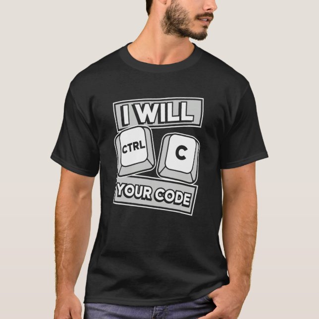 I Will Ctrl C Your Code Engineer Coder Software De T-Shirt (Vorderseite)