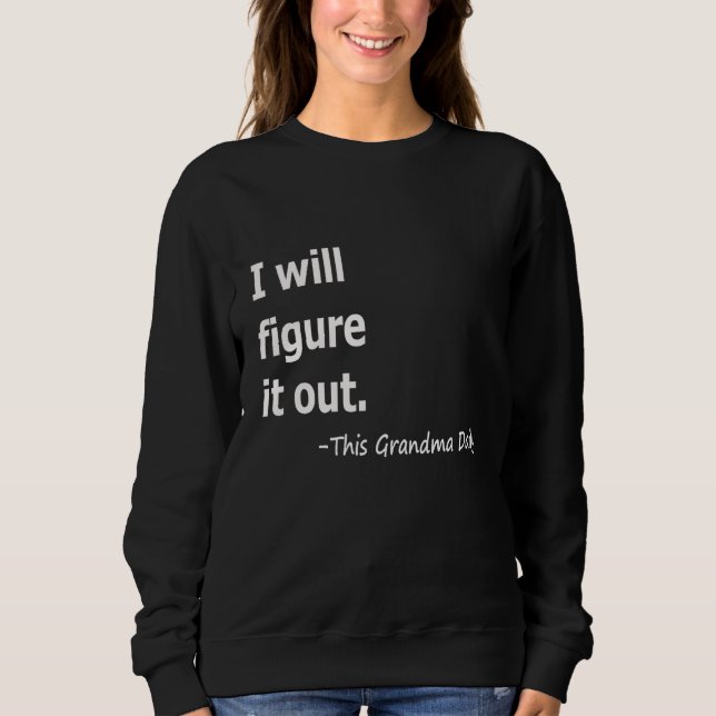 I Will Figure It Out This Grandma Daily Women Sweatshirt (Vorderseite)