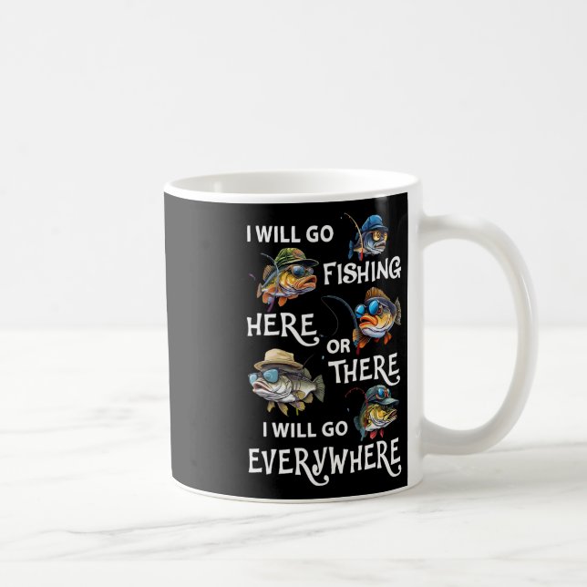 I-will Go Fishing Here Or There I-will Go-everywhe Kaffeetasse (Rechts)
