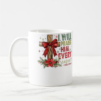 I Will Praise Him In Every Season Christian Christ Kaffeetasse