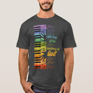 I Will Sing of the Goodness of God  T-Shirt