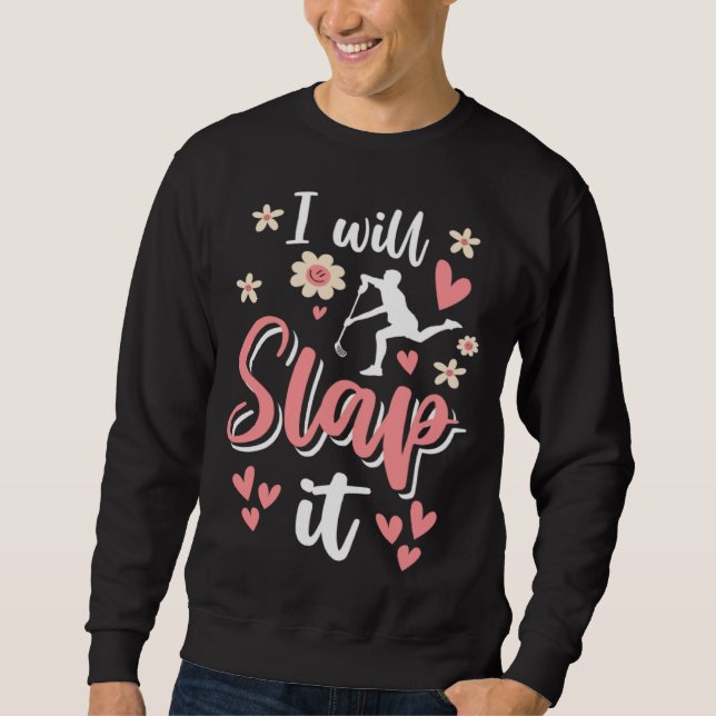 I Will Slap It Field Hockey Player  1 Sweatshirt (Vorderseite)