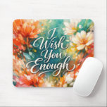 I Wish Enough Text with Flowers Mousepad<br><div class="desc">Colorful flowers frame the text,  infusing the scene with an uplifting message and a lively,  cheerful atmosphere through vibrant colors and dynamic brushstrokes</div>
