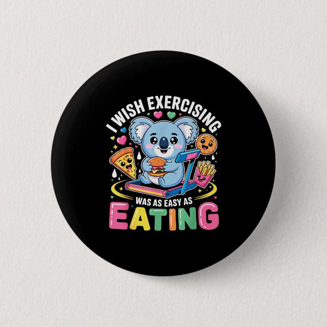 I Wish Exercising Were Easy Like Eating Funny Koal Button (Vorderseite)