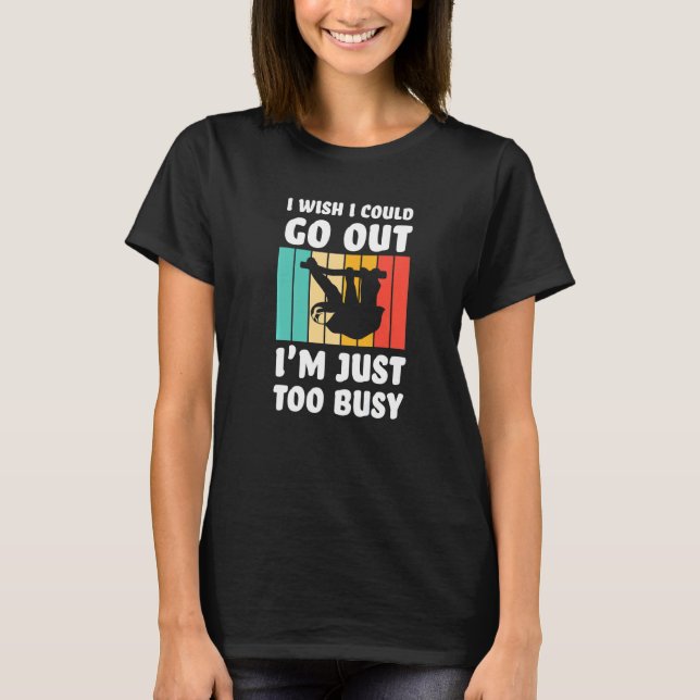 I wish I could go out I'm just too busy sloth lazy T-Shirt (Vorderseite)