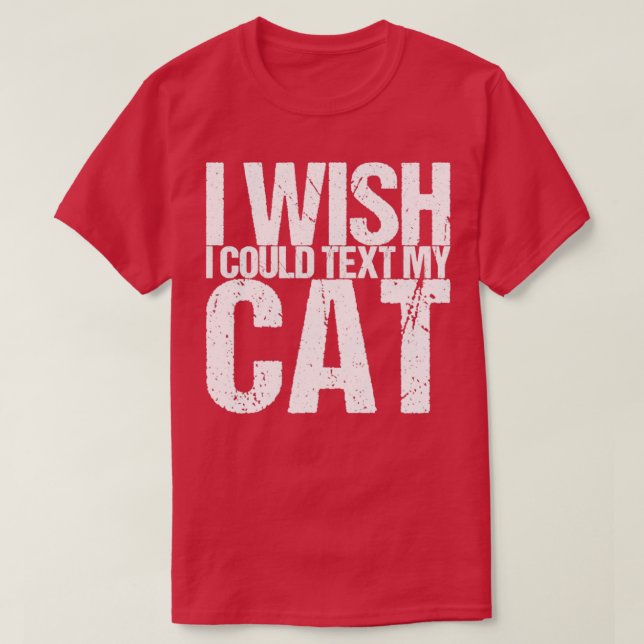 I Wish I Could Text My Cat T-Shirt (Design vorne)