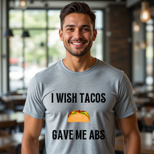 I Wish Tacos Gave Me ABS T-Shirt Funny Food