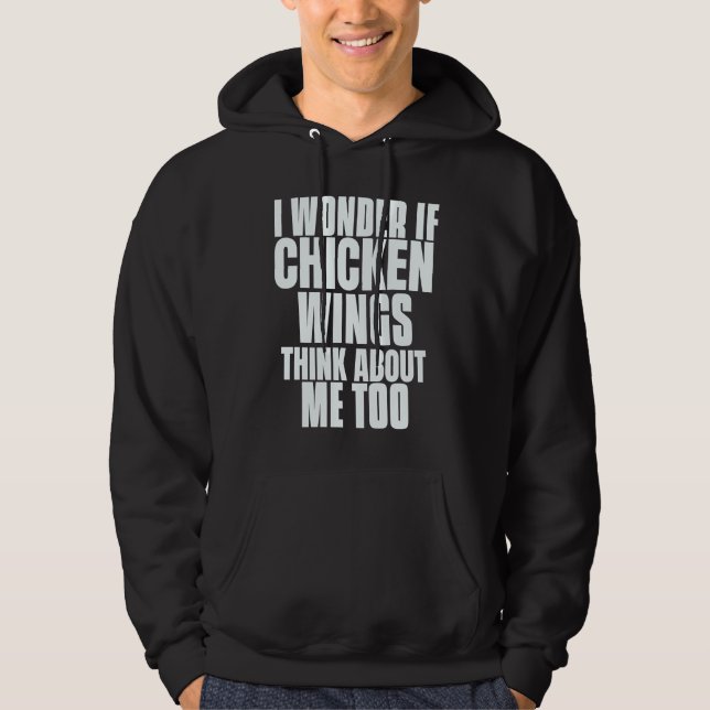 I Wonder If Chicken Wings Think About Me Too Sayin Hoodie (Vorderseite)