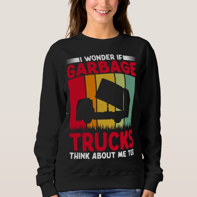 I Wonder If Garbage Trucks Think About Me Too Retr Sweatshirt (Vorderseite)