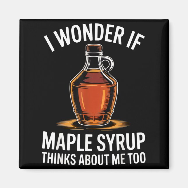 I Wonder If Maple Syrup Thinks About Me Too Food L Magnet (Vorne)