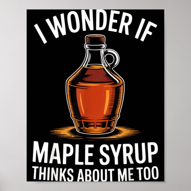 I Wonder If Maple Syrup Thinks About Me Too Food L Poster (Vorne)