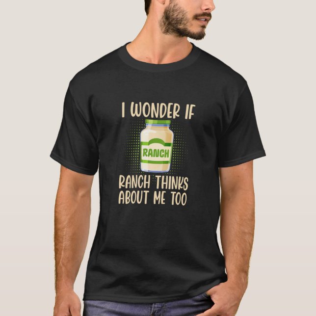 I Wonder If Ranch Thinks About Me Too Salad Dressi T-Shirt (Vorderseite)
