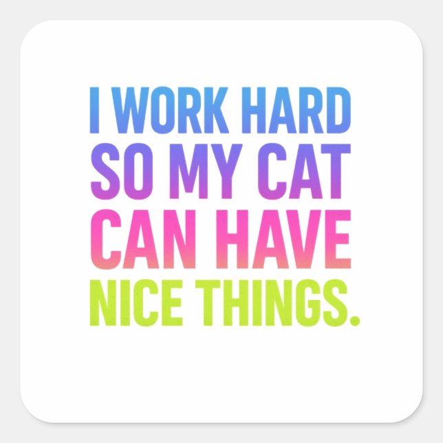 I Work Hard For My Cat Quadratischer Aufkleber (Vorderseite)