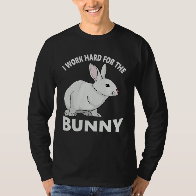 I Work Hard for the Bunny  Rabbit Animal Love Appa T-Shirt (Vorderseite)