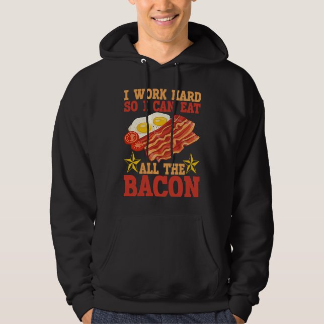 I Work Hard So I Can Eat All The Bacon BACKPRINT B Hoodie (Vorderseite)