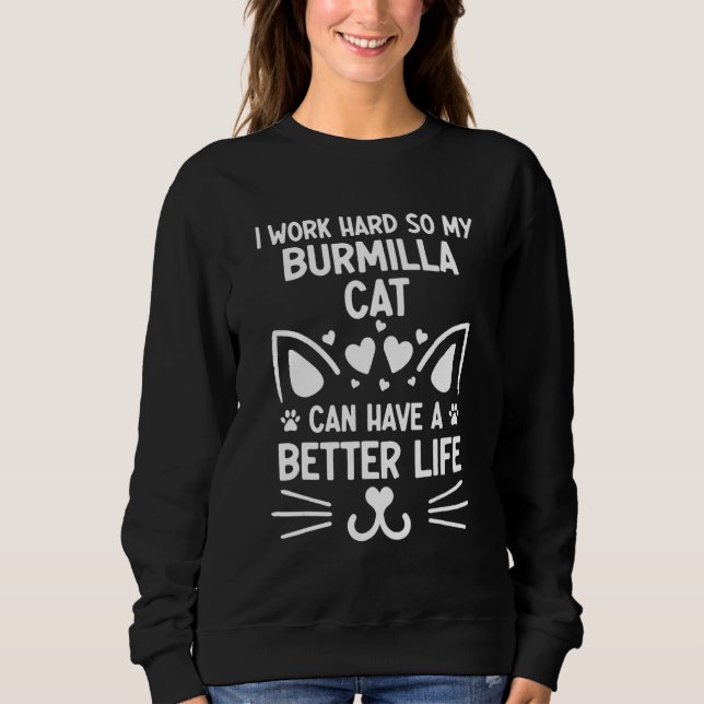 I Work Hard So My Burmilla Cat Can Have A Better L Sweatshirt (Vorderseite)