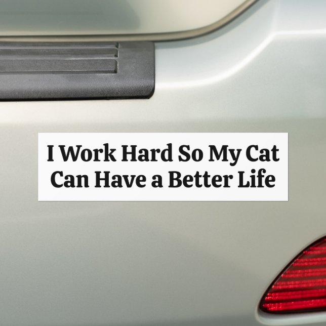 I Work Hard So My Cat Can Have a Better Life Autoaufkleber (Auf Auto)
