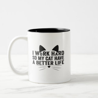 I Work Hard So My Cat Can Have A Better Life Gift Zweifarbige Tasse