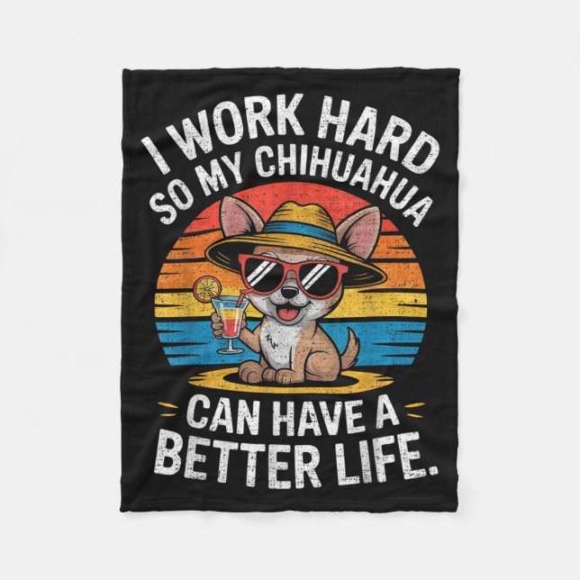 I Work Hard So My Chihuahua Dog Can Have A Better  Fleecedecke (Vorderseite)