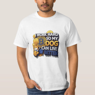 I Work Hard So My Dog Can Live Better - Bitcoin T-Shirt