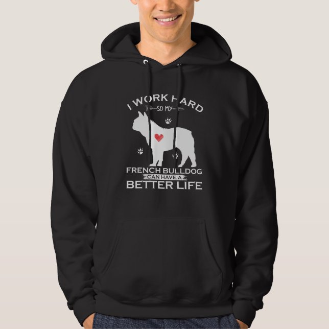 I Work Hard So My French Bulldog Can Have A Better Hoodie (Vorderseite)
