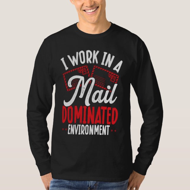 I Work In A Mail Dominated Environment Postal Work T-Shirt (Vorderseite)