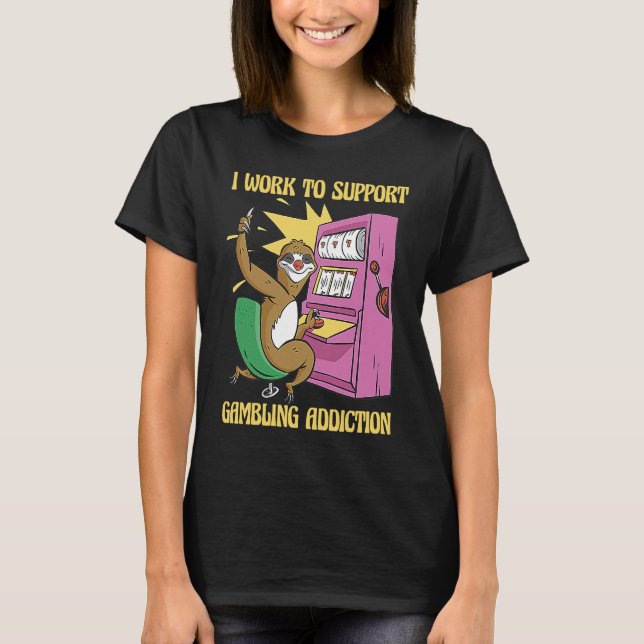 I Work To Support My Gambling Gamble Slot Machine T-Shirt (Vorderseite)
