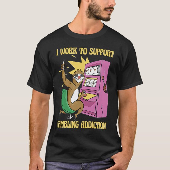 I Work To Support My Gambling Gamble Slot Machine T-Shirt (Vorderseite)