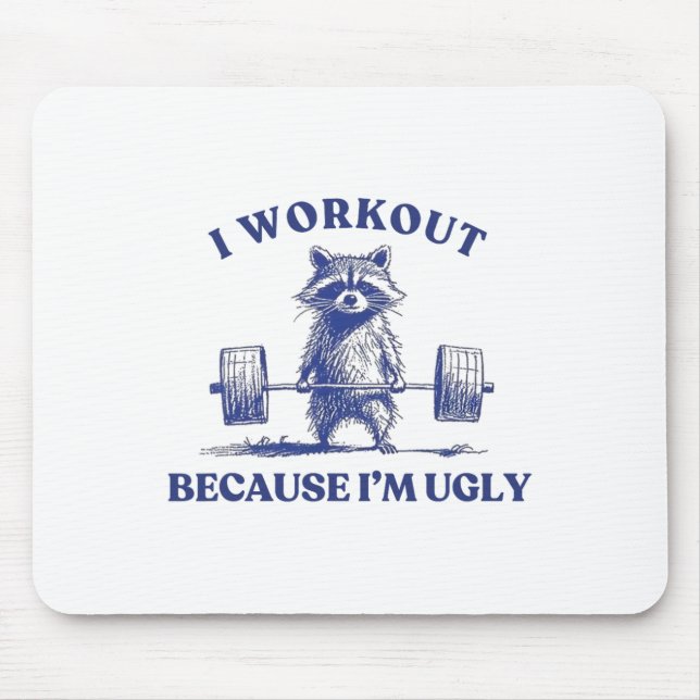 I Workout Because I'm Ugly Raccoon Lifting Gym Bod Mousepad (Vorne)