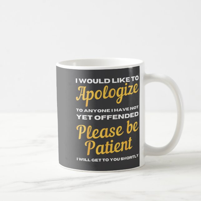 I Would Like To Alogize To Anyone I Have Not Yet O Kaffeetasse (Rechts)