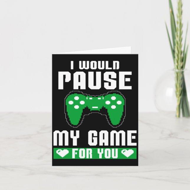 I Would Pause My Game For You Gamer Player Valenti Karte (Vorderseite)