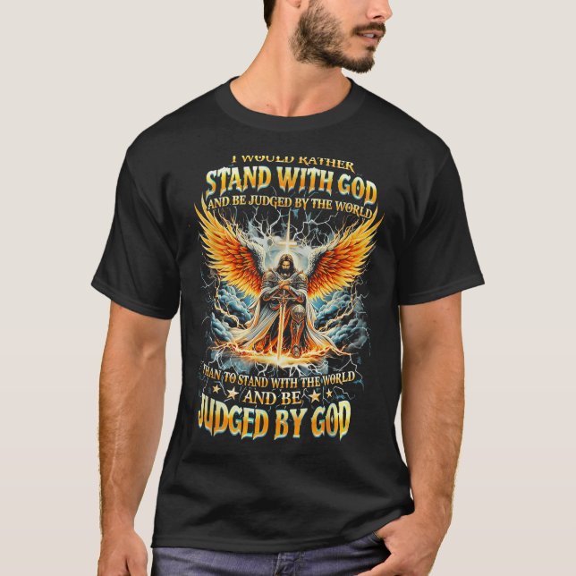 I Would Rather Stand With God And Be Judged By The T-Shirt (Vorderseite)