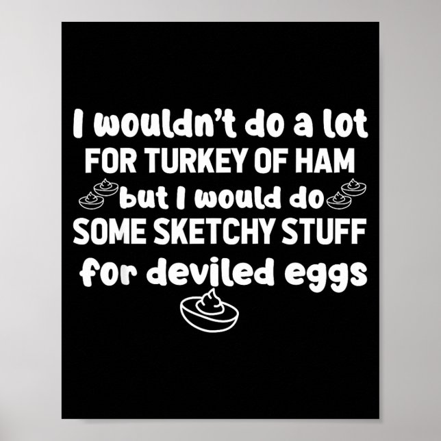 I Wouldn't Do A Lot But Deviled Eggs Sketchy Stuff Poster (Vorne)